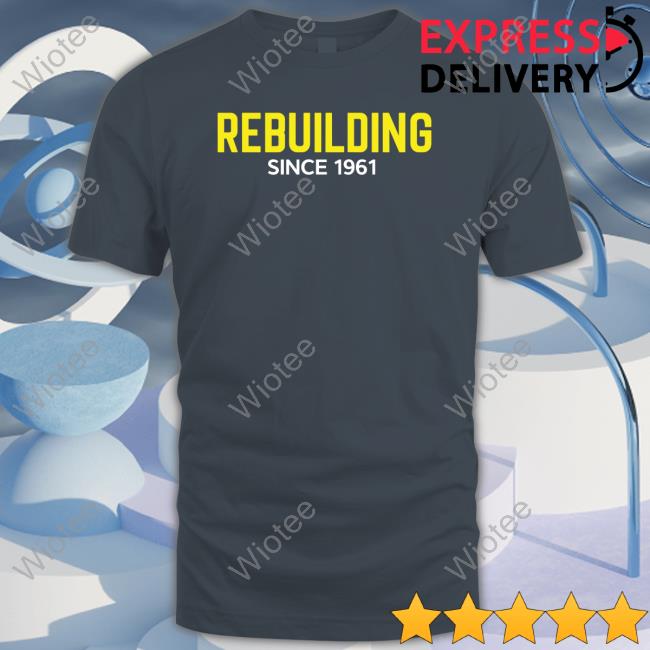 Official Rebuilding Since 1961 T Shirt Rebuilding Since 1961 Long Sleeve T Shirt