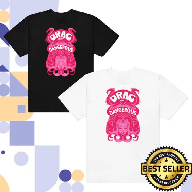 Wig T Shirt Obsessed With Merch Shop Drag Isn't Dangerous Wig Tee Shirt
