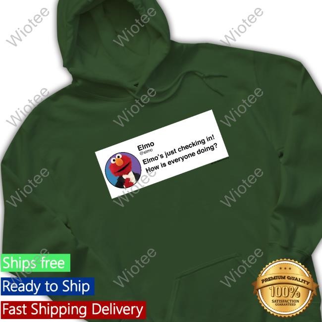 Official Elmo Checking In Shirt Elmo's Just Checking In How Is Everyone Doing Shirt Elmo Checking In T-Shirts Elmo's Just Checking In How Is Everyone Doing T-Shirts
