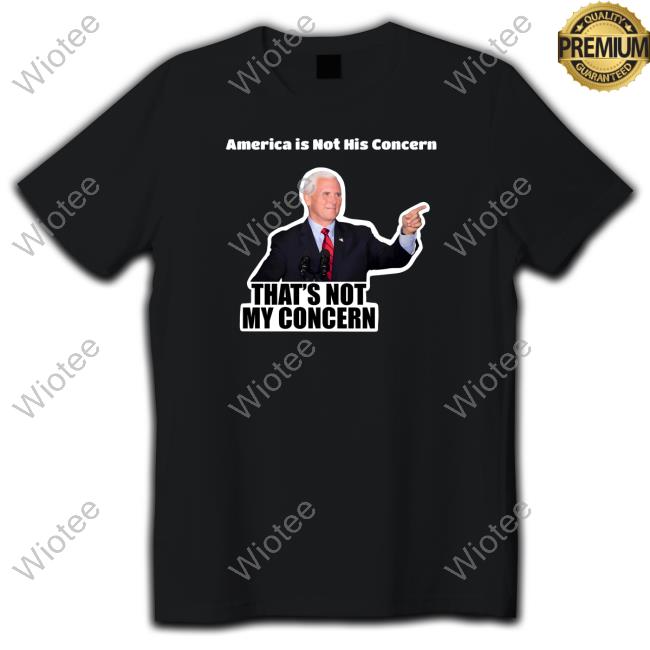 Official America Is Not His Concern That's Not My Concern Shirts