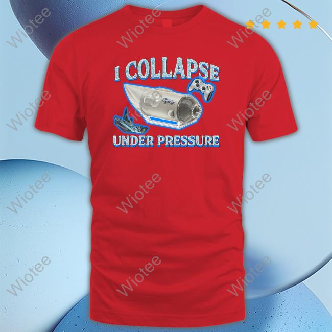 Shirts That Go Hard I Collapse Under Pressure Crewneck Sweatshirt Official I Collapse Under Pressure Tee Shirt