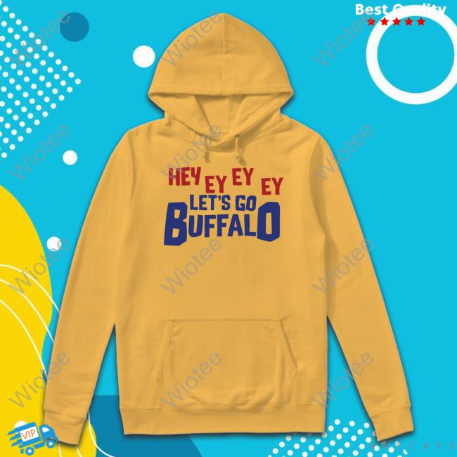 Hey Ey Ey Ey Let's Go Buffalo Sweatshirt Official Aaron Quinn Hey Ey Ey Ey Let's Go Buffalo Tee Shirt