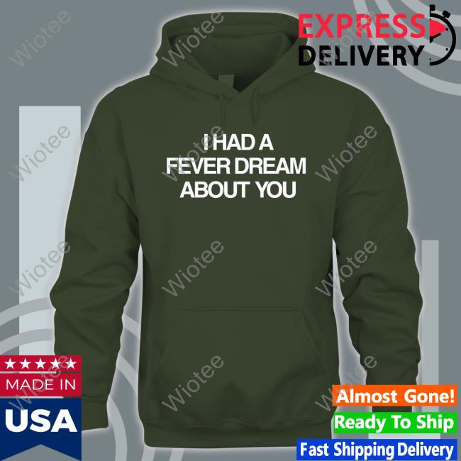 Official I Had A Fever Dream About You T-Shirt
