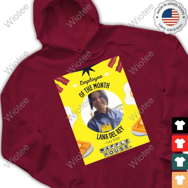 Lana Del Rey Waffle House Shirts Lana Del Rey Waffle House’s July Employee of the Month Shirts