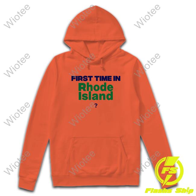 Official First Time In Rhode Island Hot Shirt First Time In Rhode Island Limited Edition T-Shirts