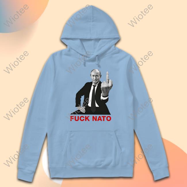 Official Putin Fuck Nato T-Shirt Putin Fuck Nato Sweatshirt