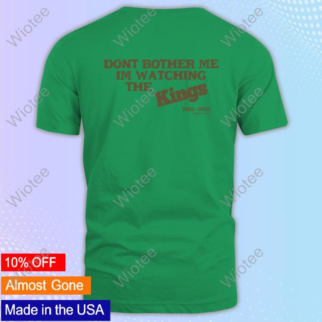 Don’T Bother Me Tee Official Sac Town 916 Don’T Bother Me im watching the kings 2023 Tee Kevin Huerter