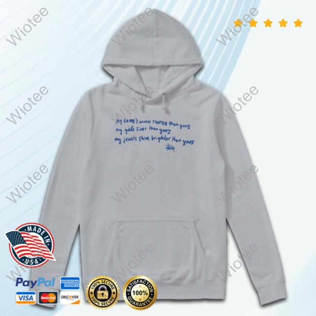 Official Shtreetwear Stussy My Game's Much Tighter Than Yours My Girls Finer Than Yours My Jewels Shine Brighter Than Yours Shirt My Game's Much Tighter Than Yours My Girls Finer Than Yours My Jewels Shine Brighter Than Yours Tee Shirt