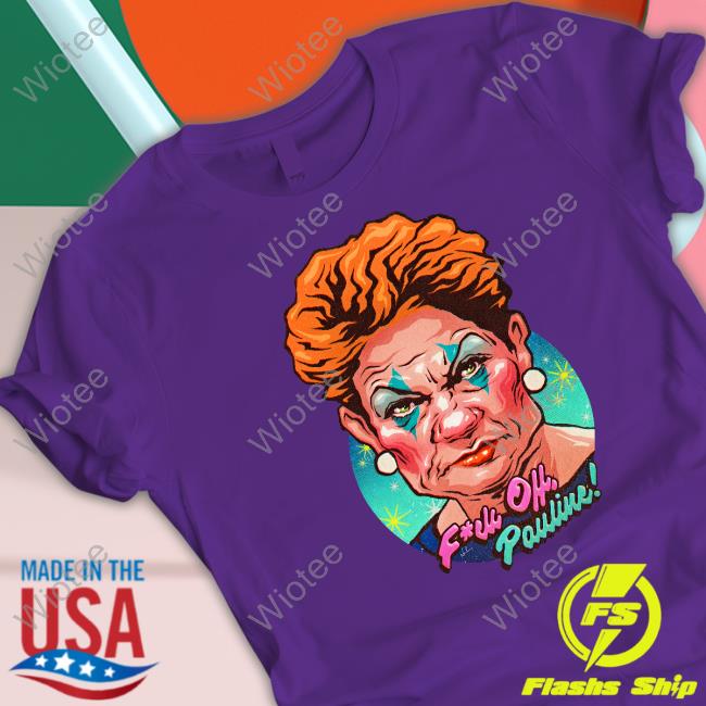Official Fuck Off Pauline Clown Pauline Hanson Tee