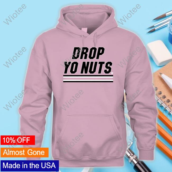 Official Drop Yo Nuts Cap Official Drop Yo Nuts Shirt