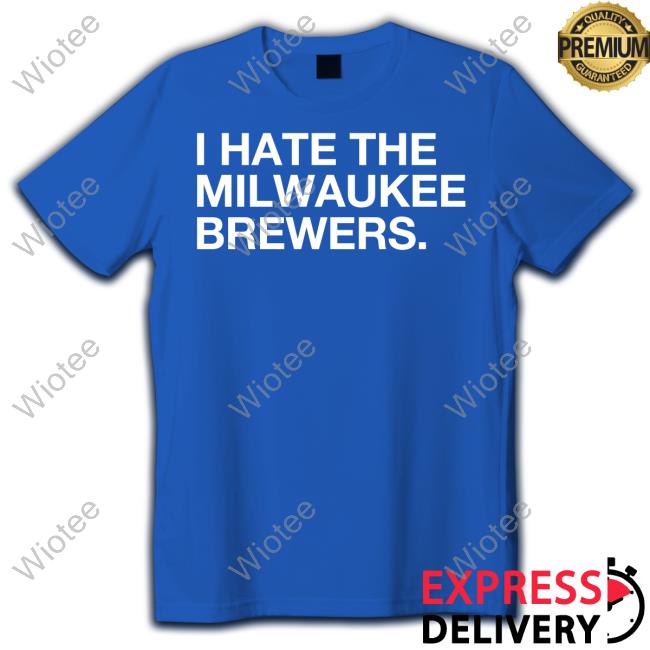 I Hate The Milwaukee Brewers Shirt