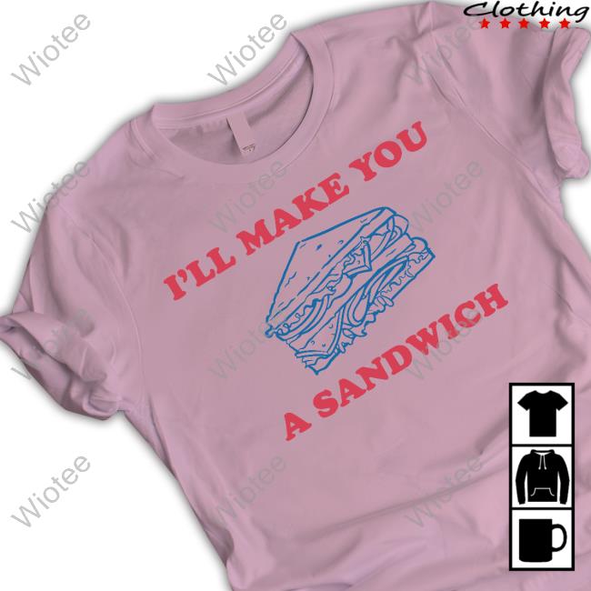 Official I'll Make You A Sandwich Cap Official I'll Make You A Sandwich Shirts
