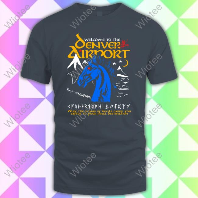 Official Welcome To The Denver Airport Shirt