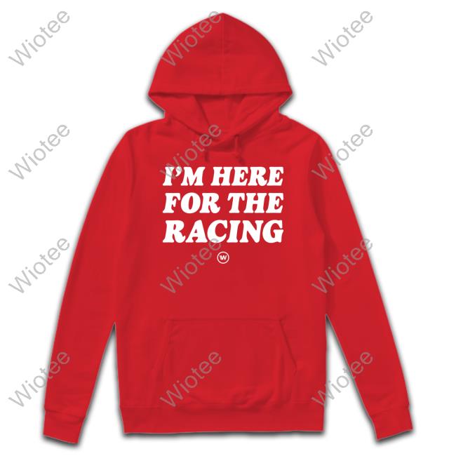 Wtf1 I'm Here For The Racing Shirt Official Wtf1 Shop I'm Here For The Racing Long Sleeve Tee