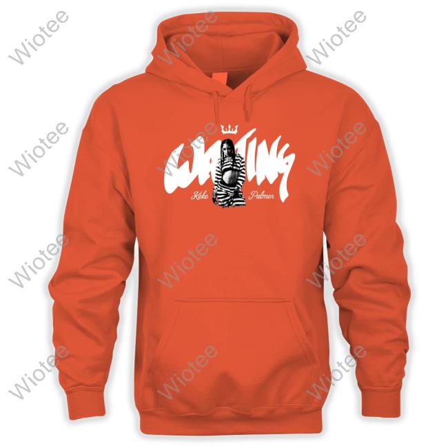 Keke Palmer Merch Waiting Hoodie Waiting Maroon Tee