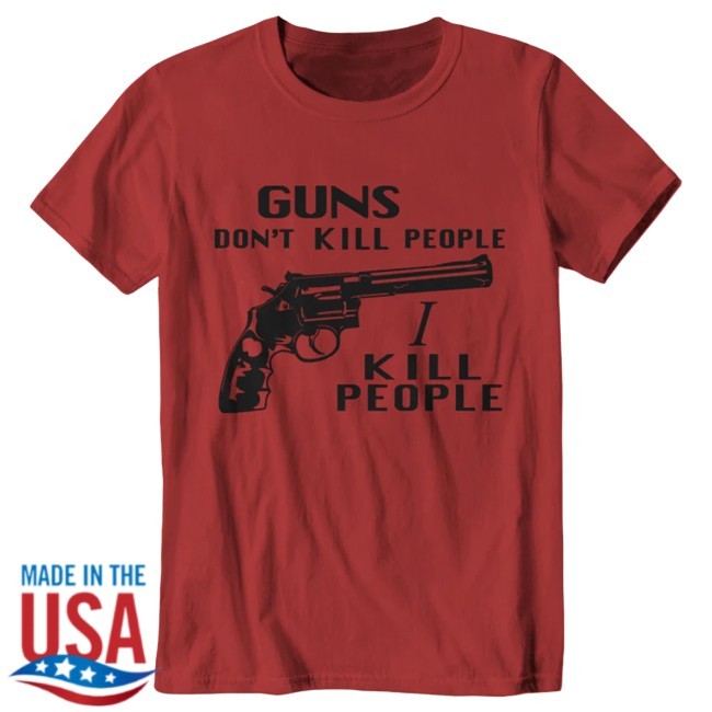 Official Guns Don't Kill People, I Kill People Tee - Fivefingertees Official Guns Don't Kill People, I Kill People Shirt - Fivefingertees