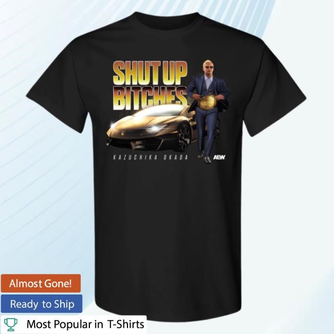 Shopaew Merch Shop AEW | Kazuchika Okada - Shut Up Bitches Shirt New