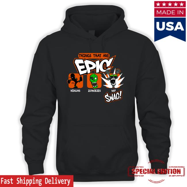 Things That Are Epic T-Shirt Things That Are Epic Ninjas Zombies My Swag Tee