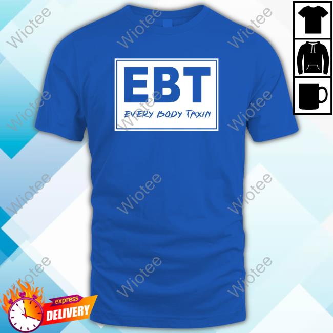 Official EBT Every Body Taxin T-Shirt Official The Menace EBT Every Body Taxin Tee
