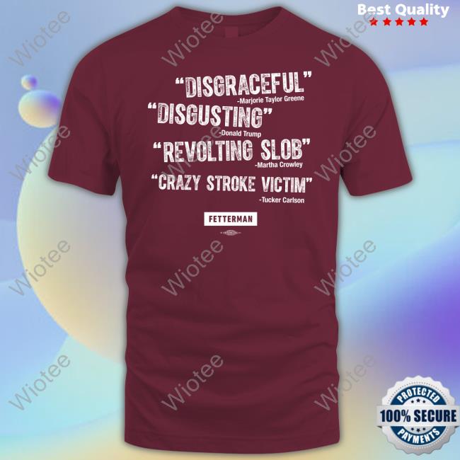 John Fetterman Merch Disgraceful Disgusting Revolting Slob Crazy Stroke Victim Shirt Quotes T-Shirt