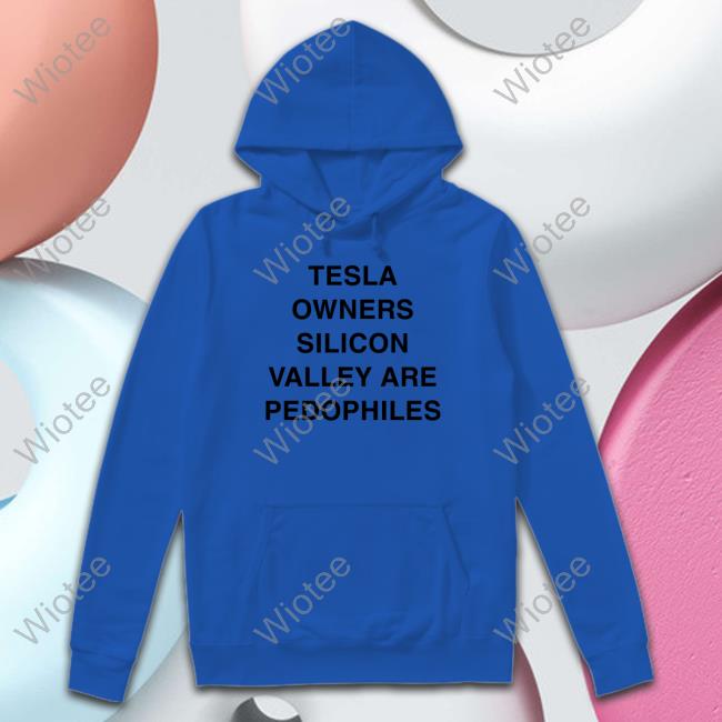 Tesla Owners Silicon Valley Are Pedophiles T-Shirt