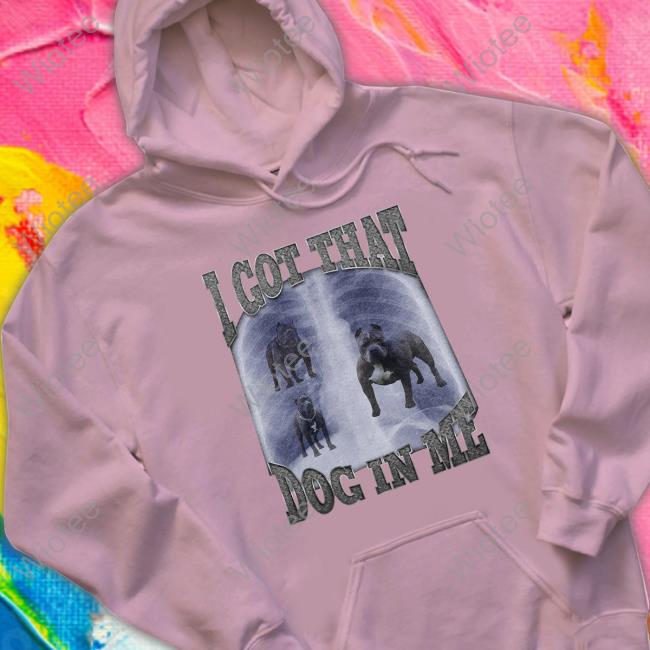 I Got That Dog In Me Black T Shirt