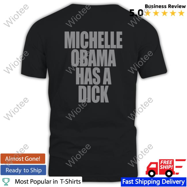 Michelle Obama Has A Dick Shirts The Real Politically Savvy