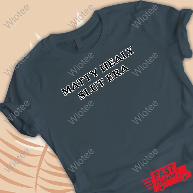 Official Matty Healy Slut Era Hoodie Matty Healy Slut Era T-Shirt