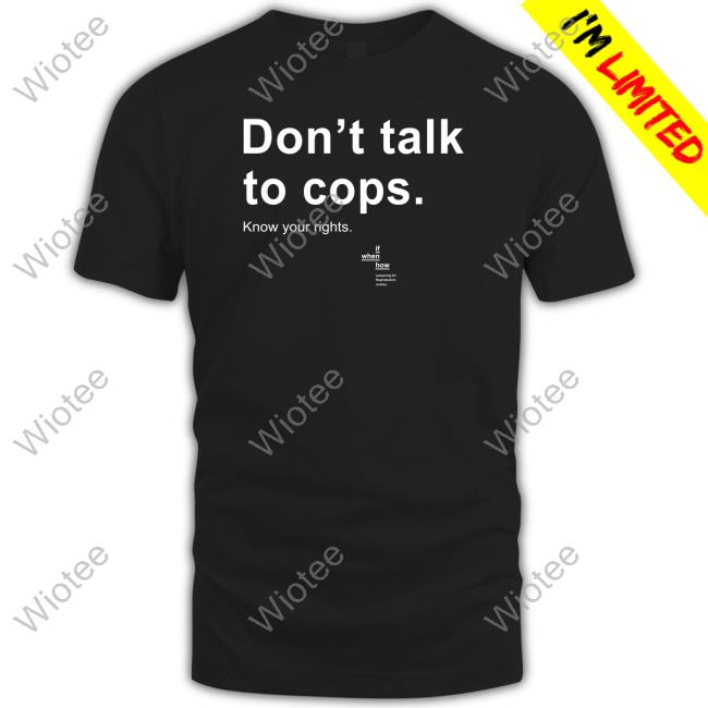 Don't Talk To Cops Know Your Rights Tee