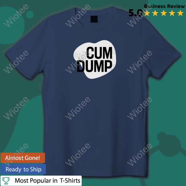 Official Cum Dump Shirt