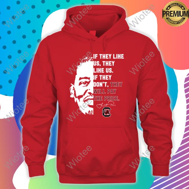 If They Like Us They Like Us If They Don't Thay Will Pay The Price T Shirt Official If They Like Us They Like Us If They Don't Thay Will Pay The Price T-Shirts