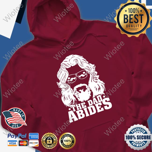 The Dude's Threads The Dad Abides Shirt Official The Dad Abides Shirts