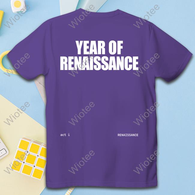 Official Beyoncé Year Of Renaissance Shirt Renaissance World Tour 2023 Official Beyoncé Year Of Renaissance Shirt Renaissance World Tour