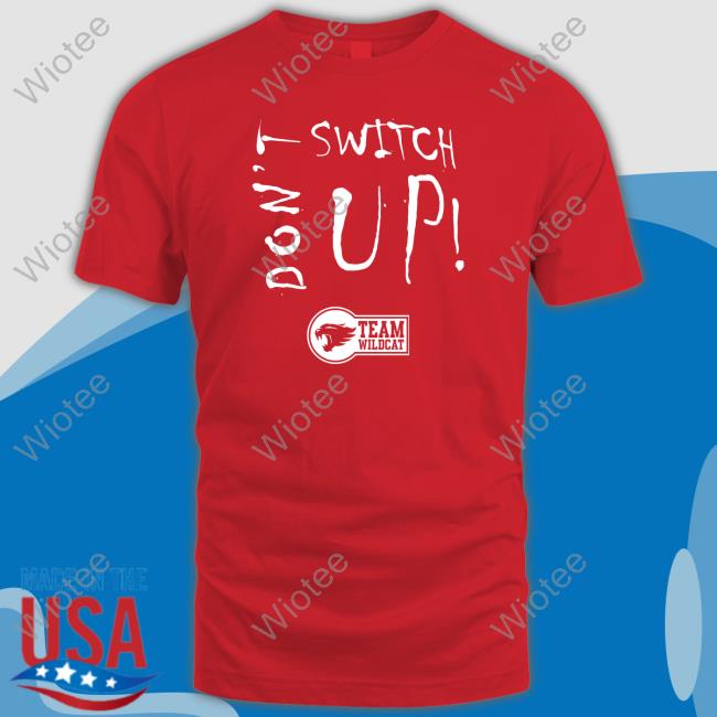 Don’t Switch UpTeam Wildcat Hoodie Cason Wallace Don’t Switch Up Tee