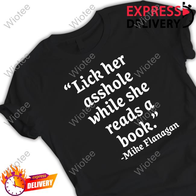 Official Lick Her Asshole While She Reads A Book Mike Flanagan T Shirt
