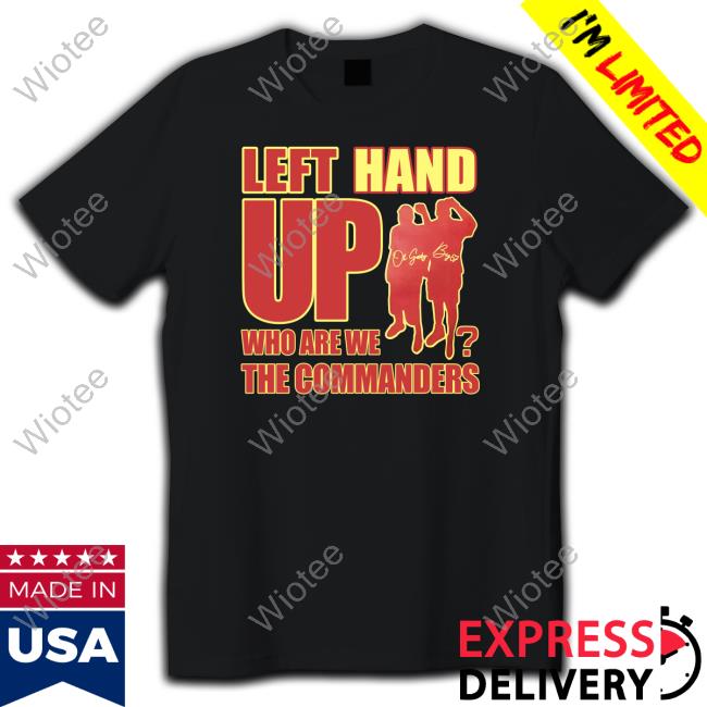 Left Hand Up Who Are We The Commanders Shirt Washington Commanders