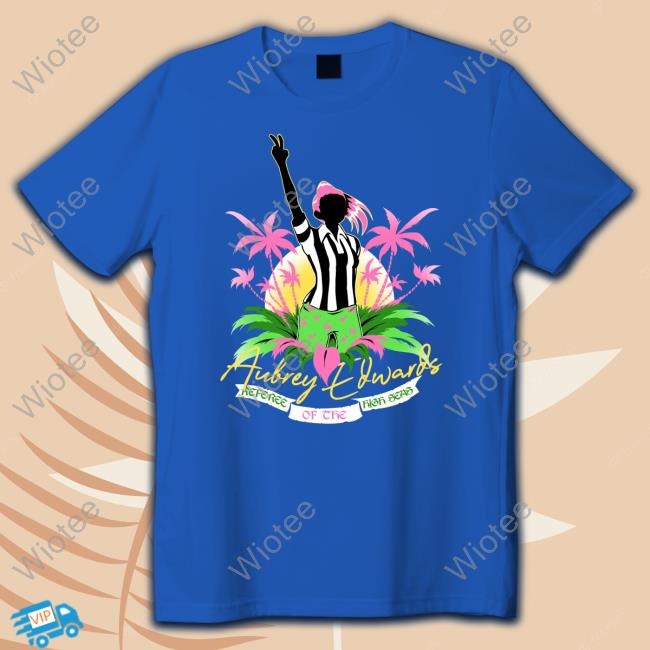 Aubrey Edwards Referee Of The High Seas Shirt Referee Of The High Seas TShirts