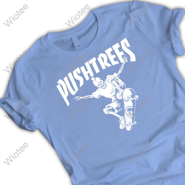 Official Push Trees Merch Skate Or Die Hoodie Official Push Trees Skate Or Die Shirt