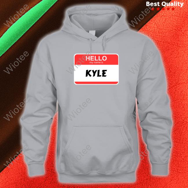 The City Of Kyle Hello My Name Is Kyle Sweatshirt Hello My Name Is Kyle Hoodie