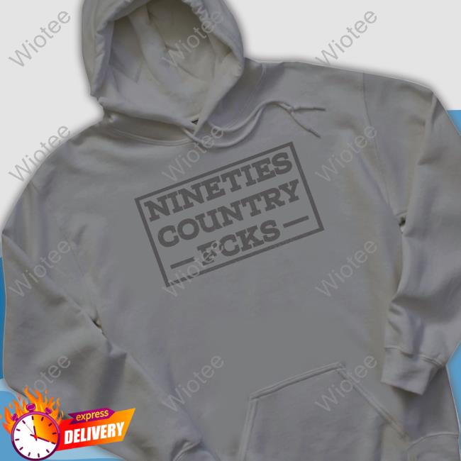 Nineties Country Fcks Sweatshirt Nineties Country Fcks Shirts