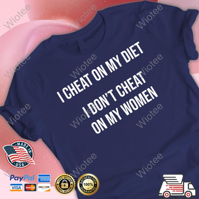Warren Redlich I Cheat On My Diet I Don't Cheat On My Women T Shirt I Cheat On My Diet I Don't Cheat On My Women Tee