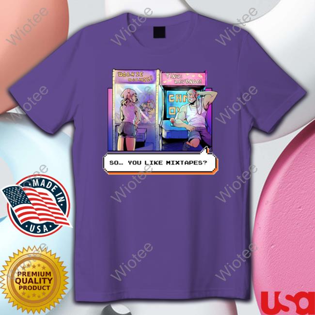 Dashiexp Arcade So You Like Mixtapes T Shirts Dashiexp Arcade So You Like Mixtapes Shirt
