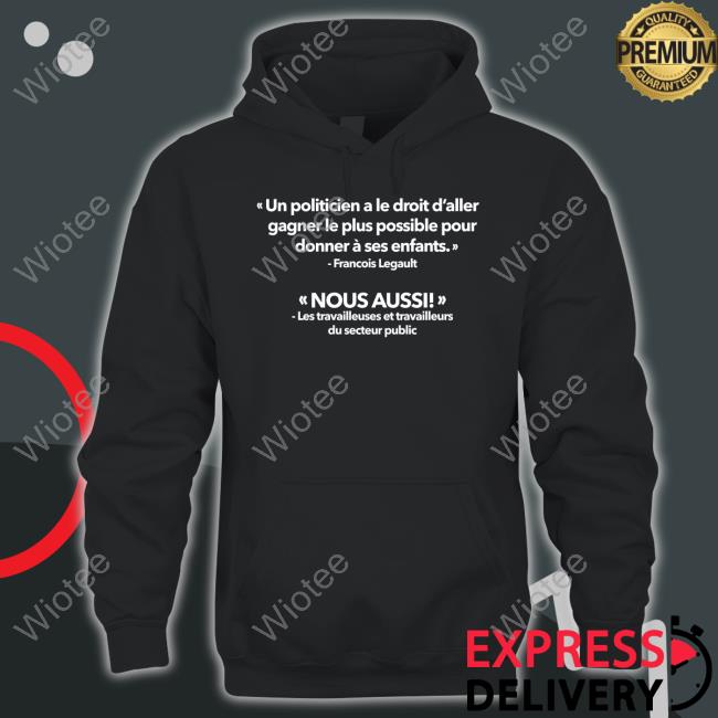 Un Politicien A Le Droit D’Aller Gagner Le Plus Possible Pour Tee Gabriel Nadeau Dubois Un Politicien A Le Droit D’Aller Gagner Le Plus Possible Pour T-Shirt