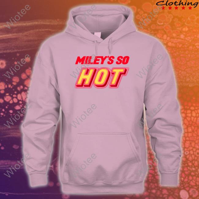 Miley's So Hot Hoodie Miley's So Hot Tee Shirt