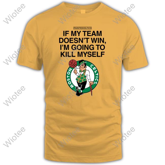 Boston Celtics If My Team Doesn't Win I'm Going To Kill Myself Long Sleeve T Shirt Official Boston Celtics If My Team Doesn't Win I'm Going To Kill Myself T-Shirt