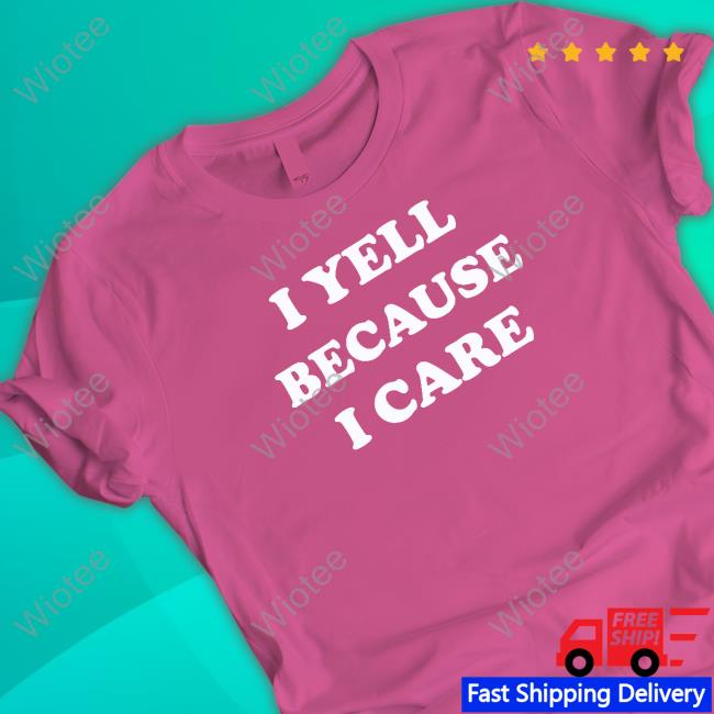 Official Viggie Smalls I Yell Because I Care T-Shirt Official I Yell Because I Care Shirts