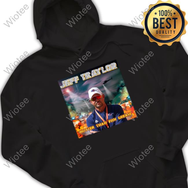 Official Bootleg Bentley Jeff Traylor Hotter Than Fish Grease T Shirts