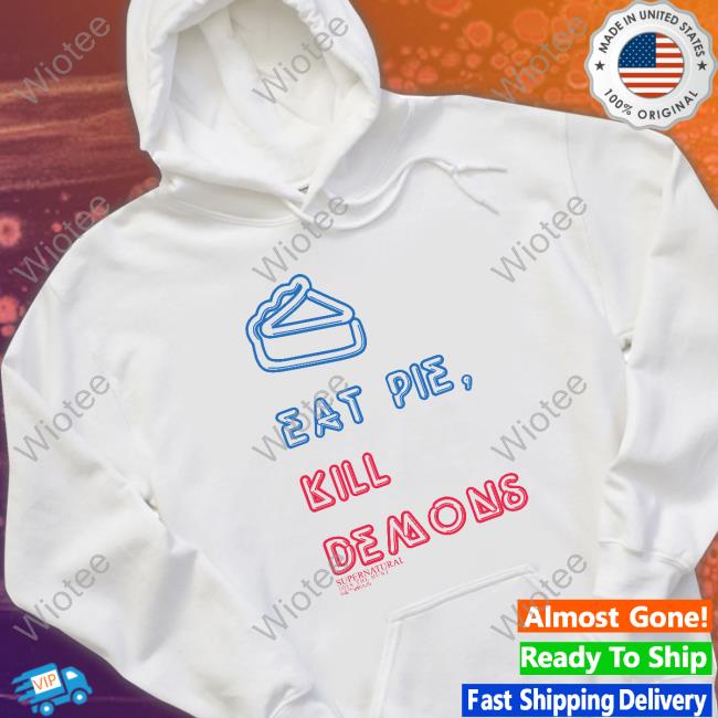Supernatural Merch Eat Pie Kill Demons Tee Shirt Supernatural Merch Eat Pie Kill Demons Crewneck Sweatshirt Wbshop