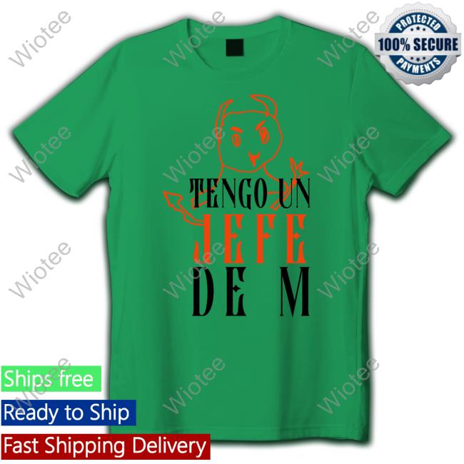 Tengo Un Jefe De M Tee Official Tengo Un Jefe De M Hoodie