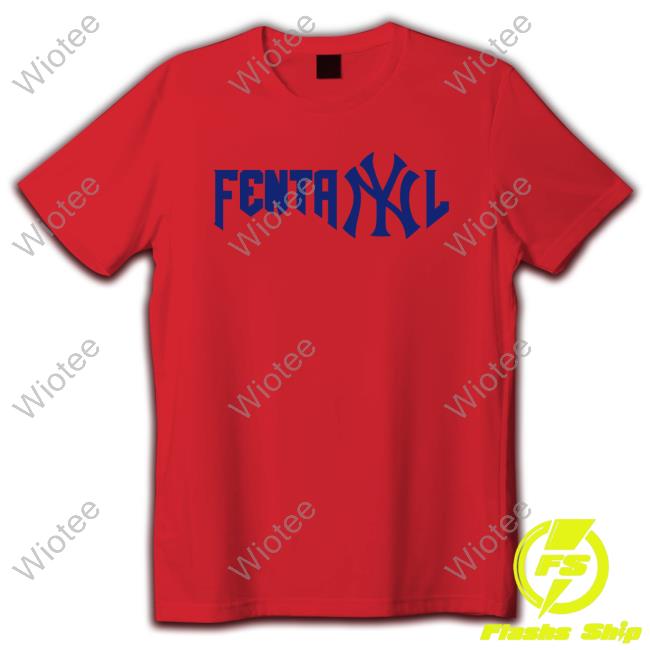 New York Yankees Fentanyl T-Shirt Official New York Yankees Fentanyl Shirt